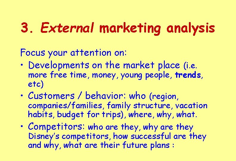 3. External marketing analysis Focus your attention on: • Developments on the market place