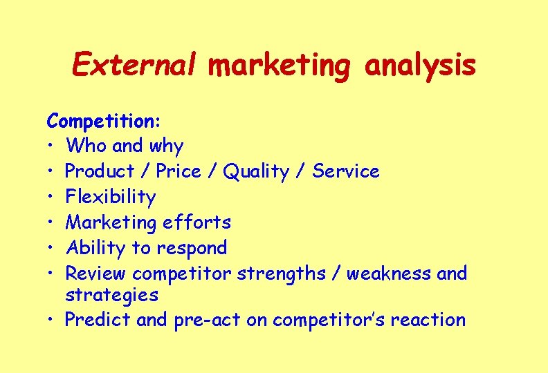 External marketing analysis Competition: • Who and why • Product / Price / Quality