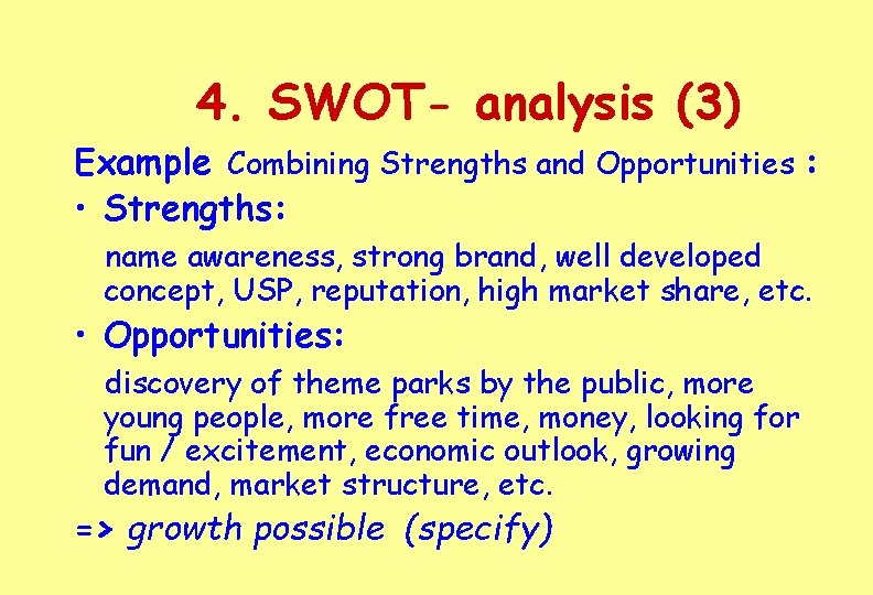 4. SWOT- analysis (3) Example Combining Strengths and Opportunities : • Strengths: name awareness,