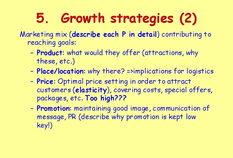 5. Growth strategies (2) Marketing mix (describe each P in detail) contributing to reaching