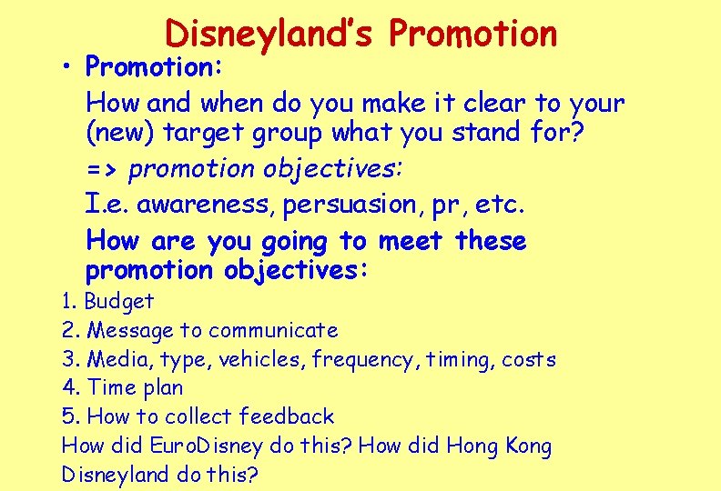 Disneyland’s Promotion • Promotion: How and when do you make it clear to your