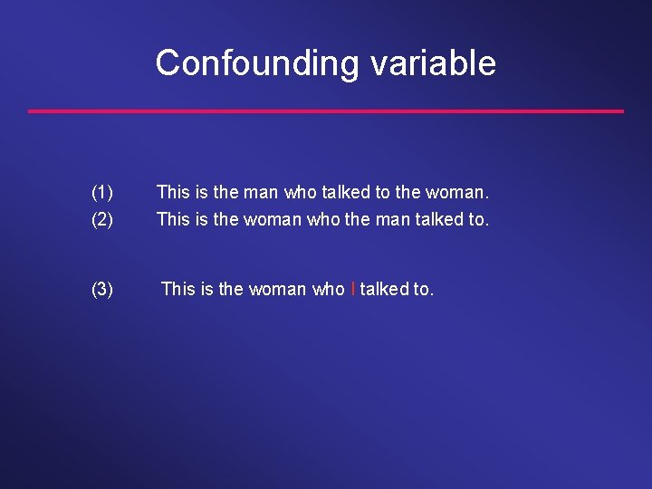 Confounding variable (1) (2) This is the man who talked to the woman. This