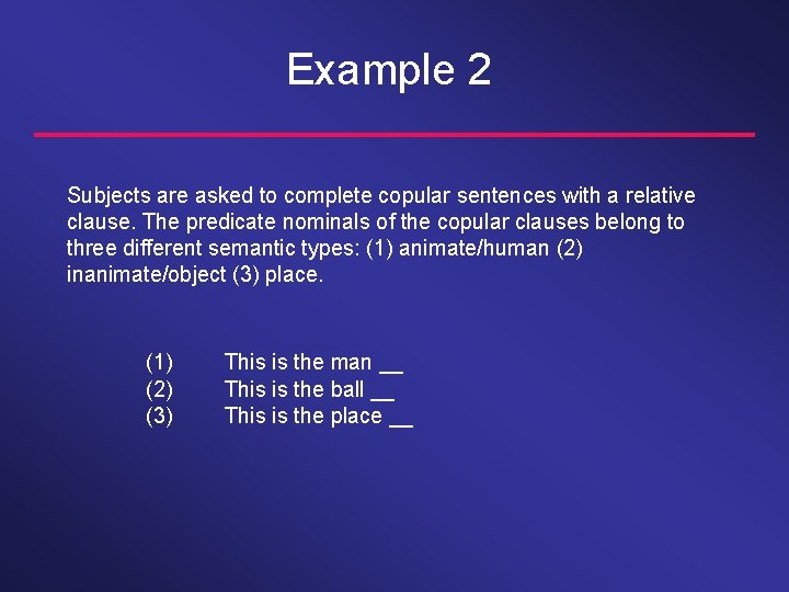 Example 2 Subjects are asked to complete copular sentences with a relative clause. The