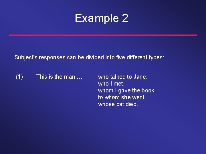 Example 2 Subject’s responses can be divided into five different types: (1) This is