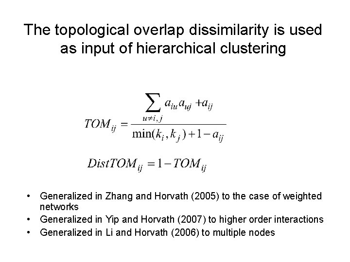 The topological overlap dissimilarity is used as input of hierarchical clustering • Generalized in