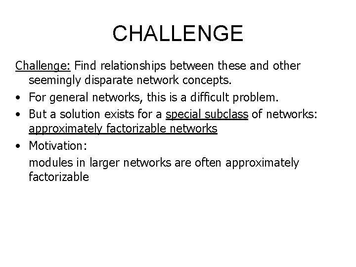 CHALLENGE Challenge: Find relationships between these and other seemingly disparate network concepts. • For