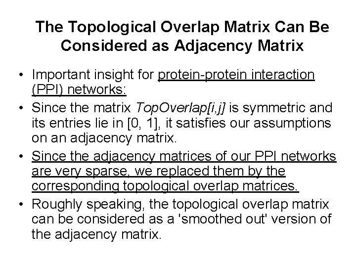 The Topological Overlap Matrix Can Be Considered as Adjacency Matrix • Important insight for