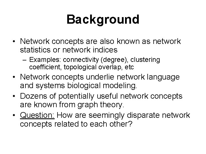 Background • Network concepts are also known as network statistics or network indices –