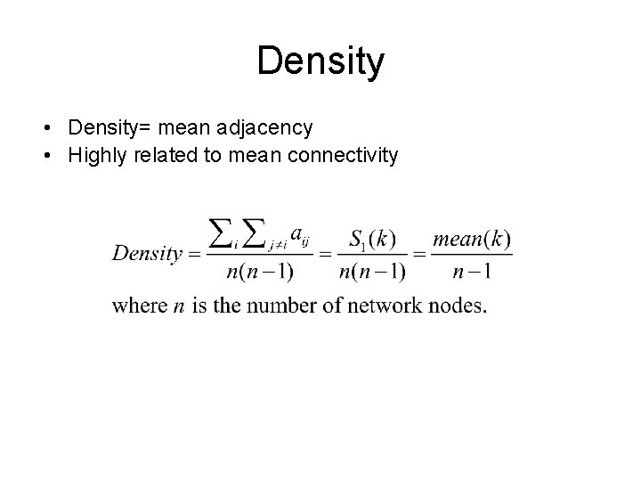 Density • Density= mean adjacency • Highly related to mean connectivity 