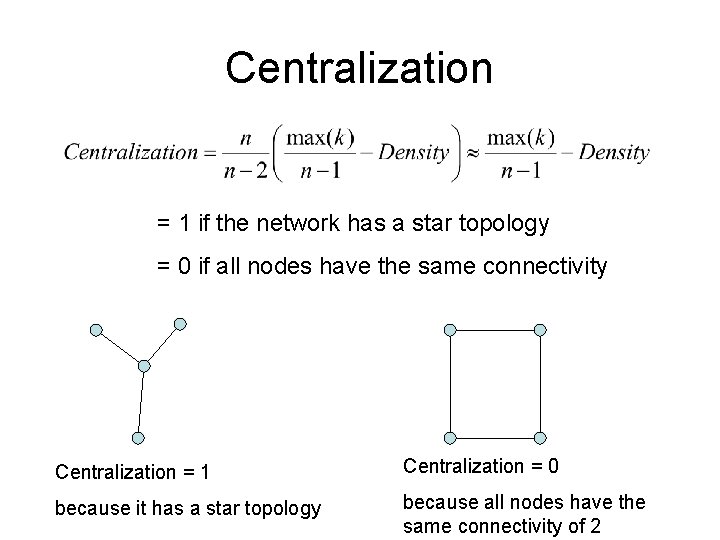 Centralization = 1 if the network has a star topology = 0 if all