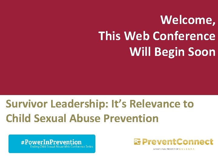 Welcome, This Web Conference Will Begin Soon Survivor Leadership: It’s Relevance to Child Sexual