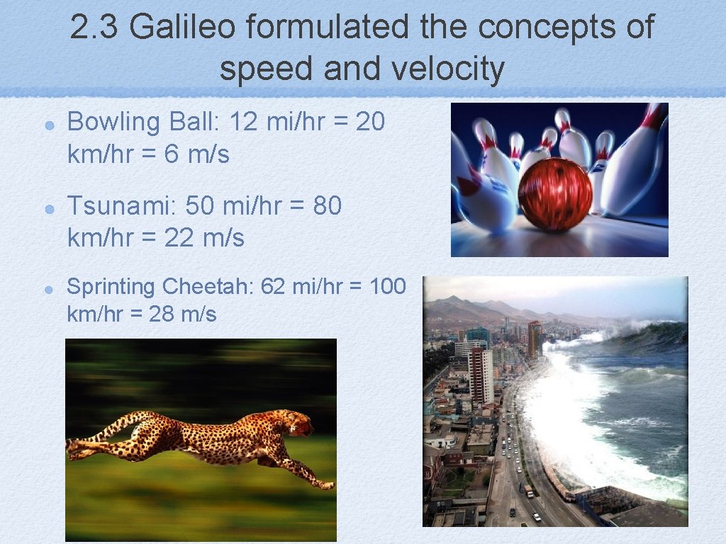 2. 3 Galileo formulated the concepts of speed and velocity Bowling Ball: 12 mi/hr