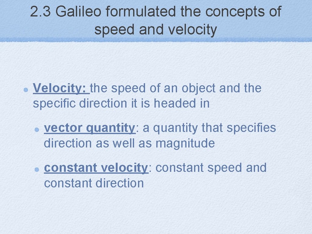 2. 3 Galileo formulated the concepts of speed and velocity Velocity: the speed of