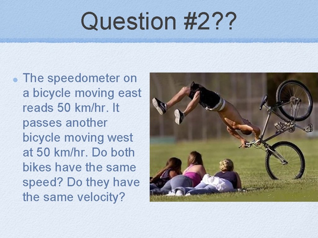 Question #2? ? The speedometer on a bicycle moving east reads 50 km/hr. It