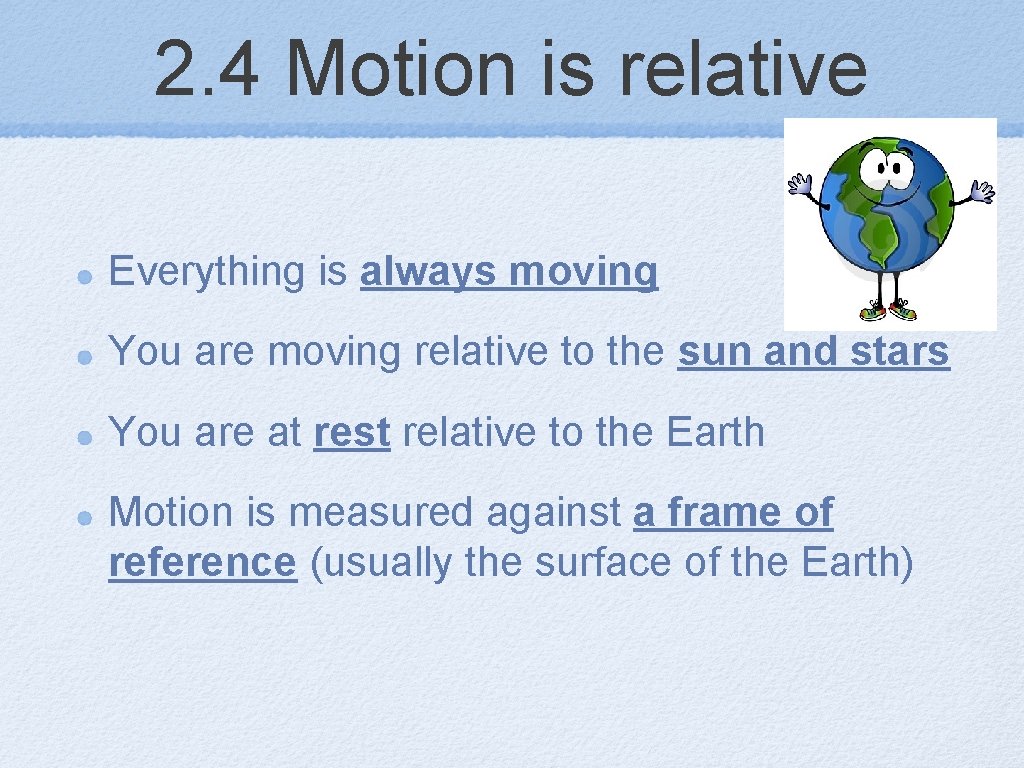 2. 4 Motion is relative Everything is always moving You are moving relative to