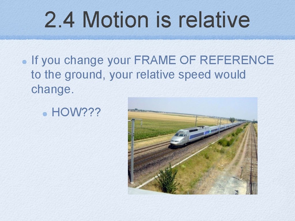 2. 4 Motion is relative If you change your FRAME OF REFERENCE to the