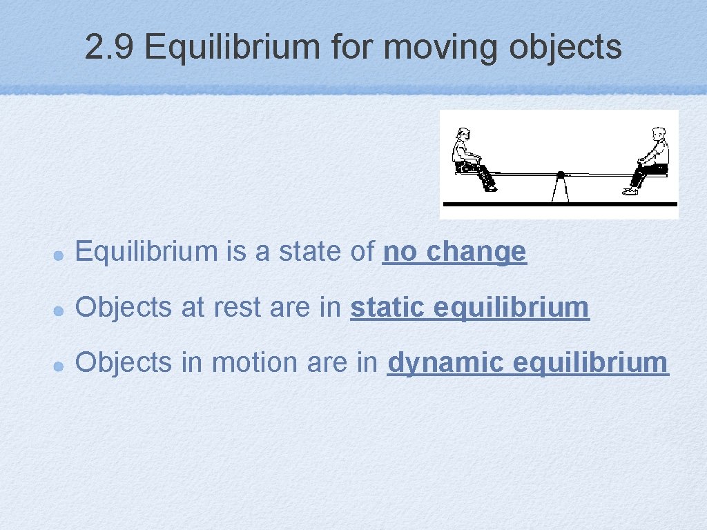 2. 9 Equilibrium for moving objects Equilibrium is a state of no change Objects