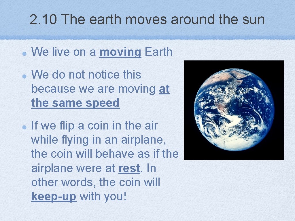 2. 10 The earth moves around the sun We live on a moving Earth