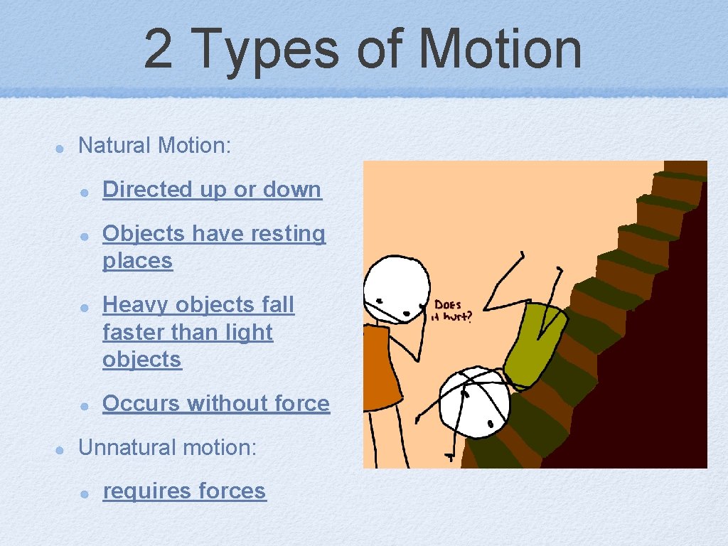 2 Types of Motion Natural Motion: Directed up or down Objects have resting places