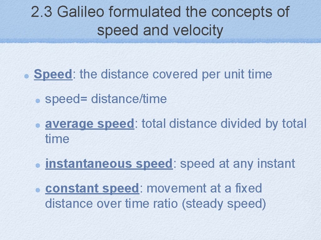 2. 3 Galileo formulated the concepts of speed and velocity Speed: the distance covered