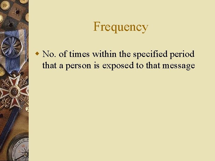 Frequency w No. of times within the specified period that a person is exposed