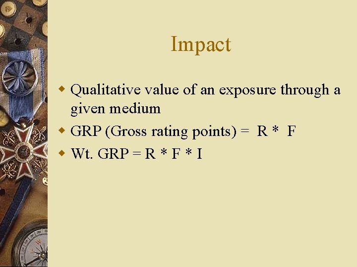 Impact w Qualitative value of an exposure through a given medium w GRP (Gross