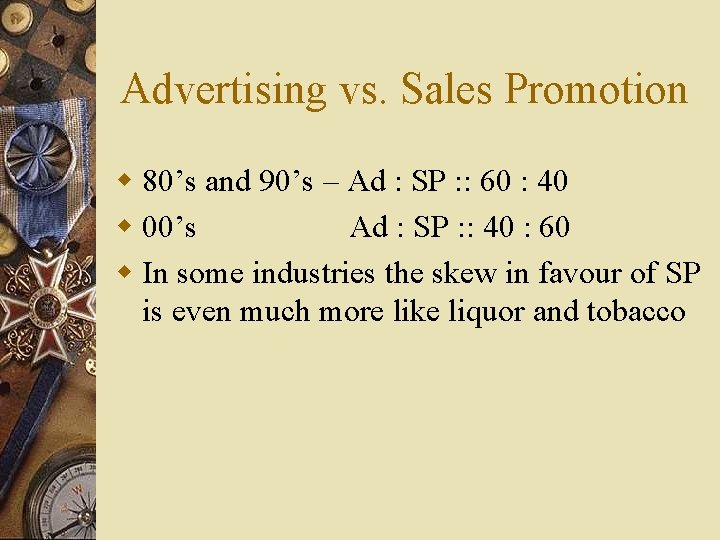 Advertising vs. Sales Promotion w 80’s and 90’s – Ad : SP : : Advertising vs. Sales Promotion w 80’s and 90’s – Ad : SP : :