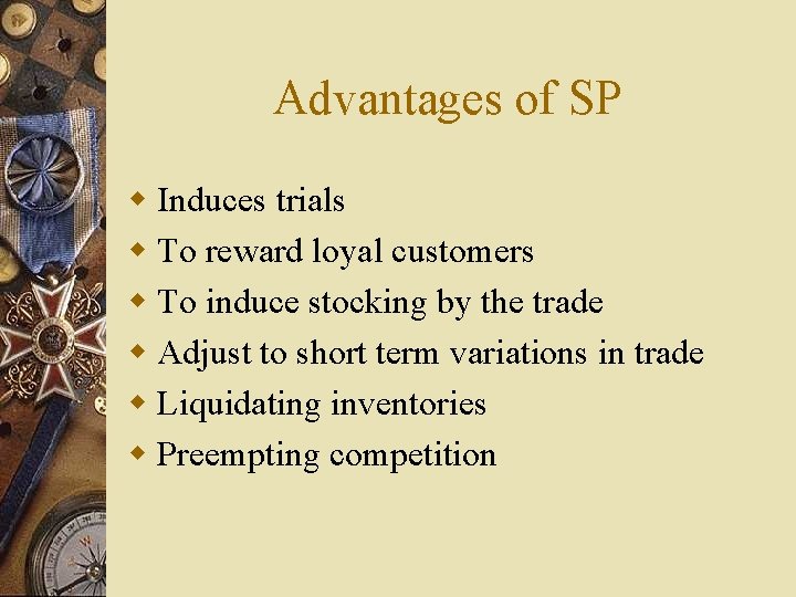 Advantages of SP w Induces trials w To reward loyal customers w To induce