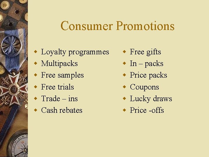 Consumer Promotions w w w Loyalty programmes Multipacks Free samples Free trials Trade –