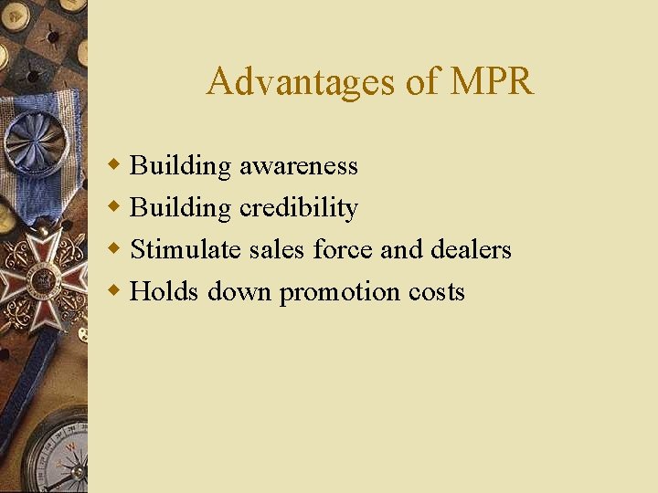 Advantages of MPR w Building awareness w Building credibility w Stimulate sales force and Advantages of MPR w Building awareness w Building credibility w Stimulate sales force and