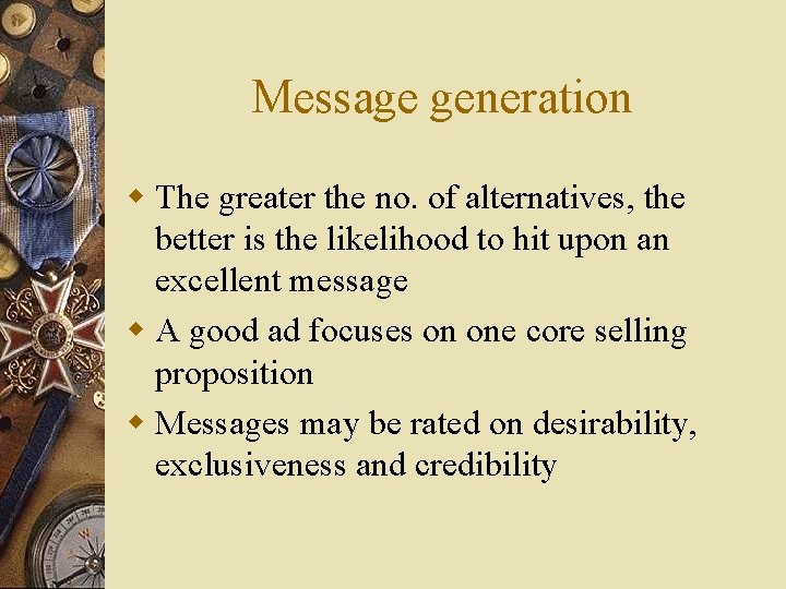 Message generation w The greater the no. of alternatives, the better is the likelihood