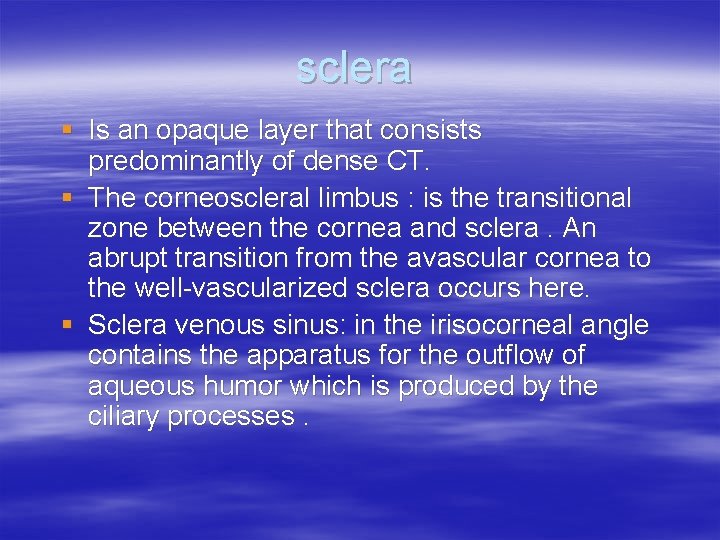 sclera § Is an opaque layer that consists predominantly of dense CT. § The