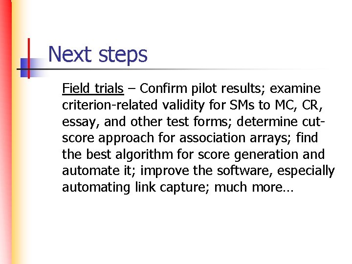 Next steps Field trials – Confirm pilot results; examine criterion-related validity for SMs to