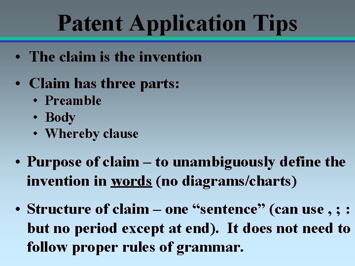 Patent Application Tips • The claim is the invention • Claim has three parts: