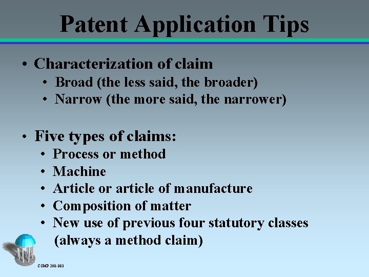 Patent Application Tips • Characterization of claim • Broad (the less said, the broader)