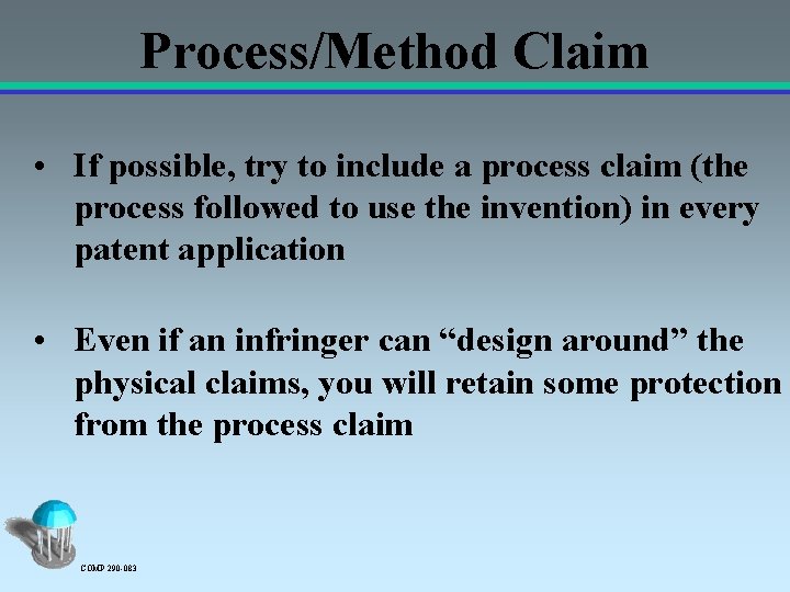 Process/Method Claim • If possible, try to include a process claim (the process followed
