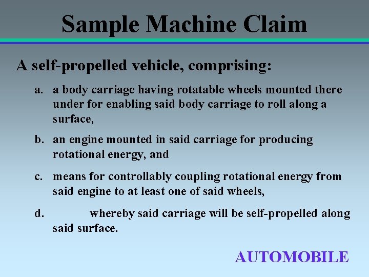 Sample Machine Claim A self-propelled vehicle, comprising: a. a body carriage having rotatable wheels