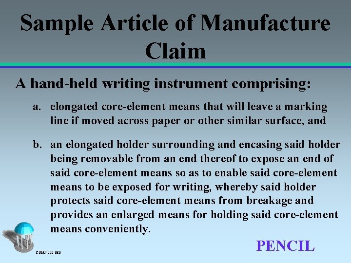 Sample Article of Manufacture Claim A hand-held writing instrument comprising: a. elongated core-element means