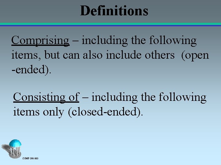 Definitions Comprising – including the following items, but can also include others (open -ended).