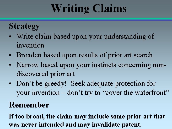 Writing Claims Strategy • Write claim based upon your understanding of invention • Broaden