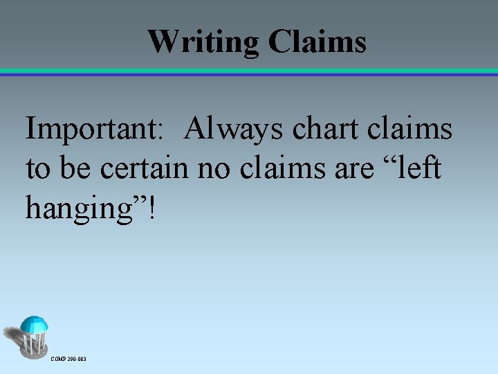 Writing Claims Important: Always chart claims to be certain no claims are “left hanging”!