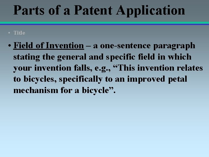 Parts of a Patent Application • Title • Field of Invention – a one-sentence