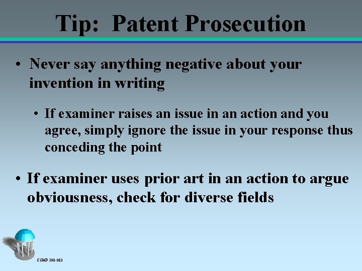 Tip: Patent Prosecution • Never say anything negative about your invention in writing •