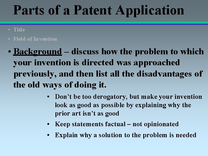 Parts of a Patent Application • Title • Field of Invention • Background –