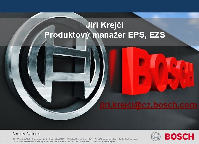  Jiří Krejčí Produktový manažer EPS, EZS jiri. krejci@cz. bosch. com Security Systems 1