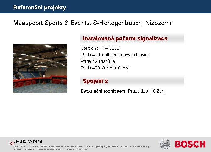 Referenční projekty Maaspoort Sports & Events. S-Hertogenbosch, Nizozemí Instalovaná požární signalizace Ústředna FPA 5000