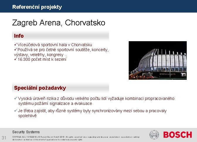 Referenční projekty Zagreb Arena, Chorvatsko Info üVíceúčelová sportovní hala v Chorvatsku üPoužívá se pro