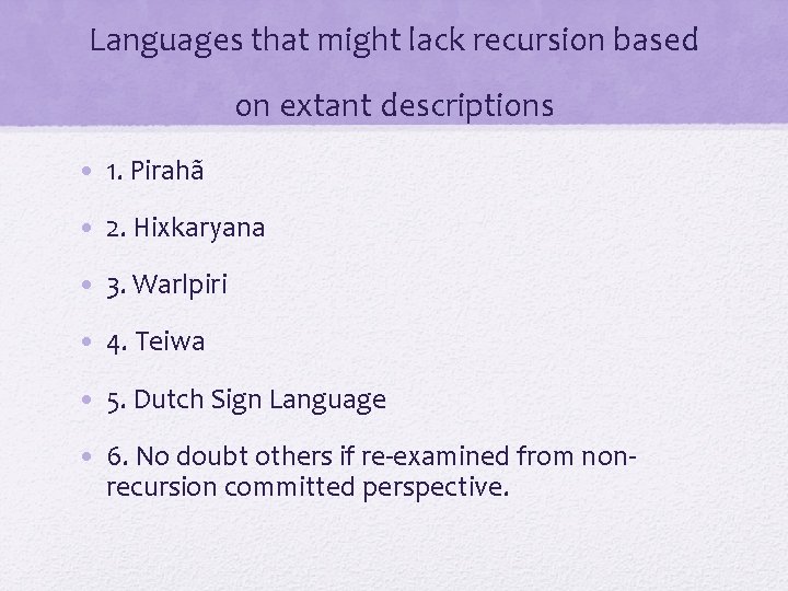 Languages that might lack recursion based on extant descriptions • 1. Pirahã • 2. Languages that might lack recursion based on extant descriptions • 1. Pirahã • 2.