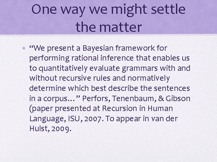 One way we might settle the matter • “We present a Bayesian framework for