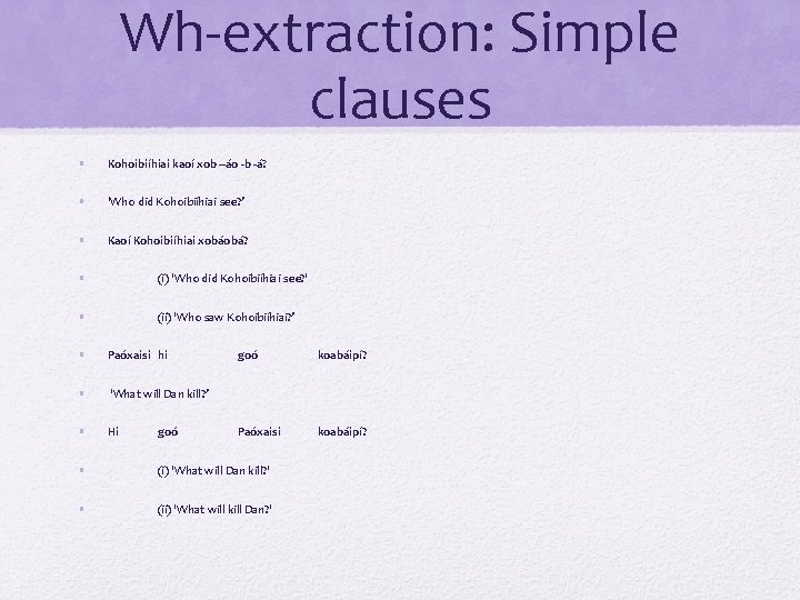 Wh-extraction: Simple clauses • Kohoibiíhiai kaoí xob –áo -b -á? • 'Who did Kohoibiíhiai Wh-extraction: Simple clauses • Kohoibiíhiai kaoí xob –áo -b -á? • 'Who did Kohoibiíhiai